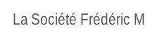 La Société Frédéric M.