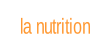 la nutrition.