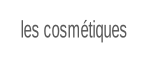 les cosmétiques.