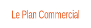 Le Plan Commercial.