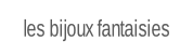 les bijoux fantaisies.