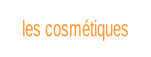 les cosmétiques.
