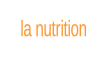 la nutrition.